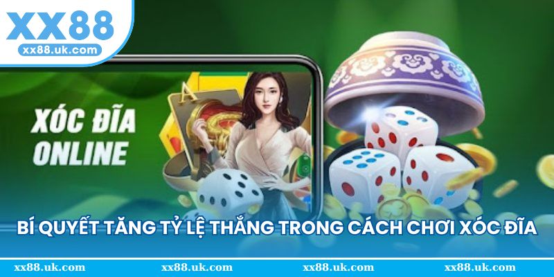 Bí quyết tăng tỷ lệ thắng trong cách chơi xóc đĩa